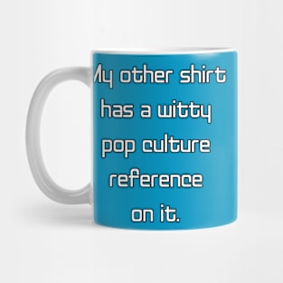 My Other Shirt... Mug